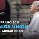 EL PAPA FRANCISCO RESPALDA UNION ENTRE EL MISMO SEXO